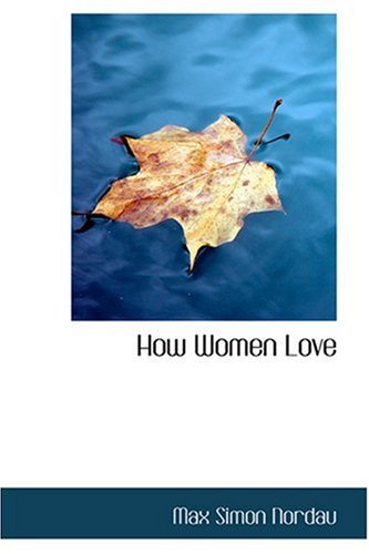 How Women Love (9780554351001) by Nordau, Max Simon