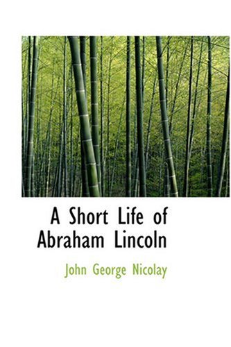 A Short Life of Abraham Lincoln (9780554352091) by Nicolay, John George