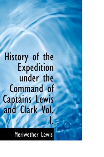 9780554352862: History of the Expedition under the Command of Captains Lewis and Clark Vol. I.