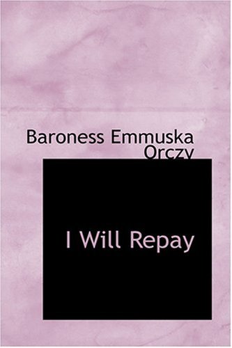 I Will Repay (9780554353784) by Orczy, Baroness Emmuska