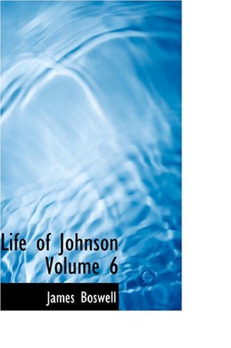 Life of Johnson Volume 6 (9780554353982) by Boswell, James