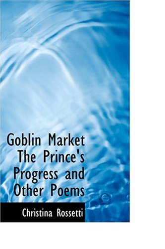 Goblin Market The Prince's Progress and Other Poems (9780554355047) by Rossetti, Christina