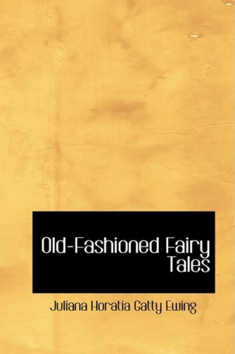 Old-Fashioned Fairy Tales (9780554356792) by Ewing, Juliana Horatia Gatty