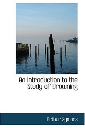 An Introduction to the Study of Browning (9780554357683) by Symons, Arthur