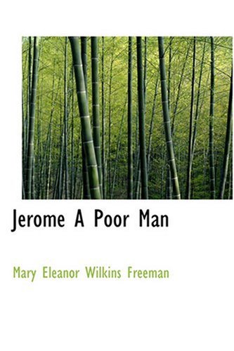 Jerome A Poor Man (9780554358413) by Freeman, Mary Eleanor Wilkins