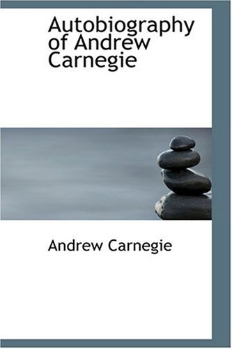 Autobiography of Andrew Carnegie (9780554358598) by Carnegie, Andrew