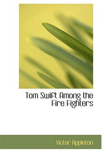 Tom Swift Among the Fire Fighters (9780554359366) by Appleton, Victor