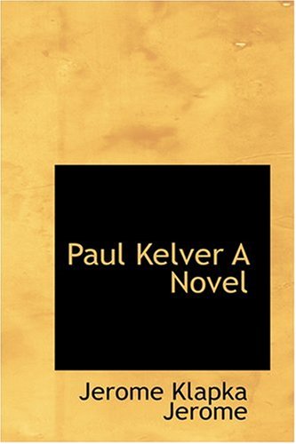 Paul Kelver A Novel (9780554359472) by Jerome, Jerome Klapka