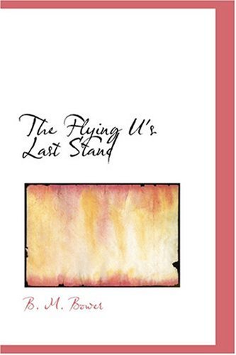 The Flying U's Last Stand (9780554359878) by Bower, B. M.