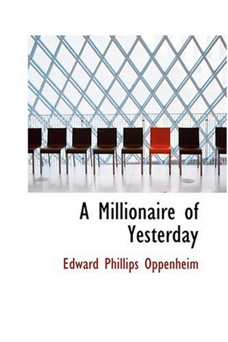 A Millionaire of Yesterday (9780554360119) by Oppenheim, Edward Phillips