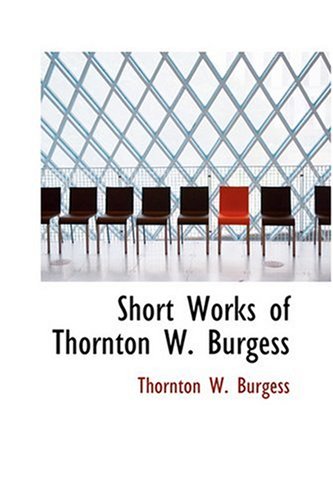 Short Works of Thornton W. Burgess (9780554361345) by Burgess, Thornton W.