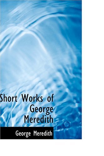 Short Works of George Meredith (9780554361383) by Meredith, George