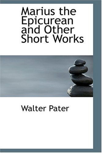 Marius the Epicurean and Other Short Works (9780554361413) by Pater, Walter