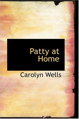 Patty at Home (9780554362120) by Wells, Carolyn