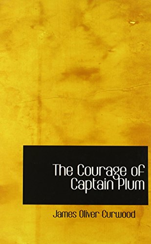 The Courage of Captain Plum (9780554363202) by Curwood, James Oliver