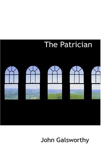 The Patrician (9780554364414) by Galsworthy, John Sir