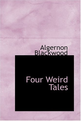 Four Weird Tales (9780554365466) by Blackwood, Algernon