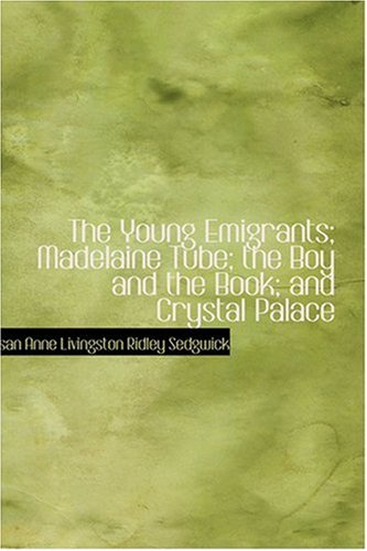 9780554365756: The Young Emigrants; Madelaine Tube; the Boy and the Book; and Crystal Palace