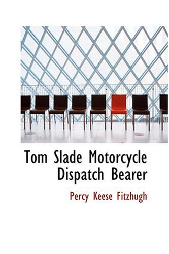 Tom Slade Motorcycle Dispatch Bearer (9780554366883) by Fitzhugh, Percy Keese