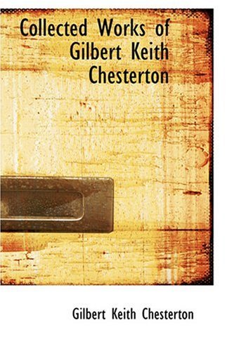 Collected Works of Gilbert Keith Chesterton (9780554371078) by Chesterton, Gilbert Keith