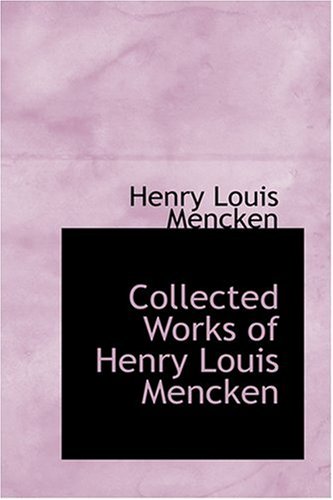 9780554371757: Collected Works of Henry Louis Mencken