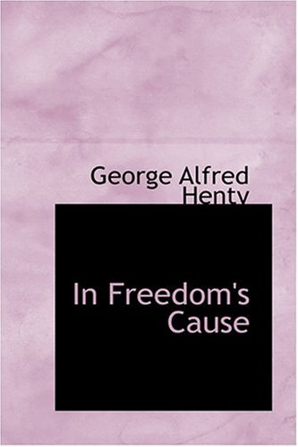 In Freedom's Cause (9780554373911) by Henty, George Alfred