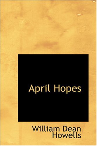 April Hopes (9780554374963) by Howells, William Dean