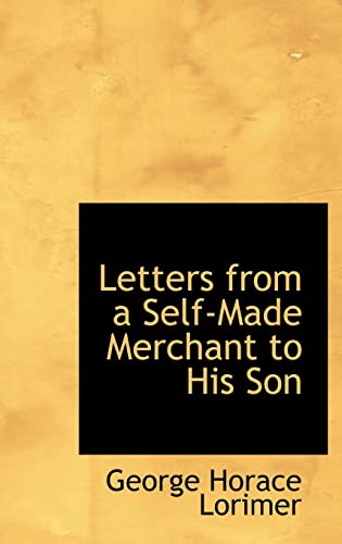 9780554376011: Letters from a Self-Made Merchant to His Son