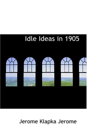 Idle Ideas in 1905 (9780554376660) by Jerome, Jerome Klapka