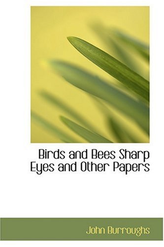 Birds and Bees Sharp Eyes and Other Papers (9780554377230) by Burroughs, John