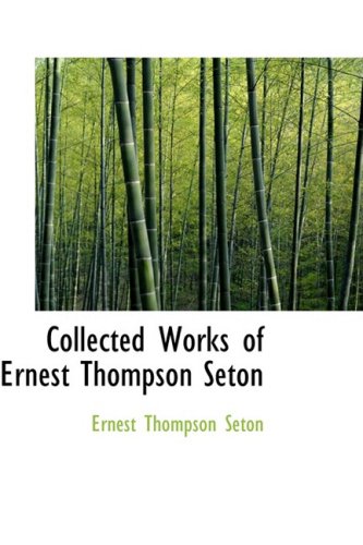 Collected Works of Ernest Thompson Seton (9780554378701) by Seton, Ernest Thompson