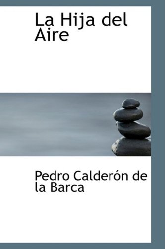 La Hija del Aire (Spanish Edition) (9780554378749) by Calderon De La Barca, Pedro