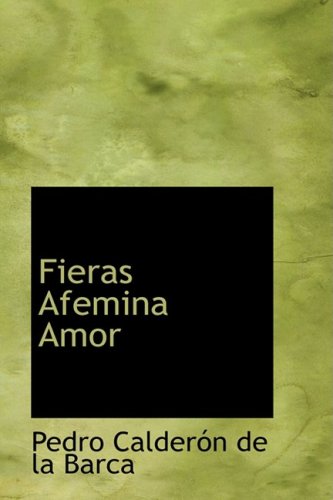 Fieras Afemina Amor (Spanish Edition) (9780554378848) by Calderon De La Barca, Pedro