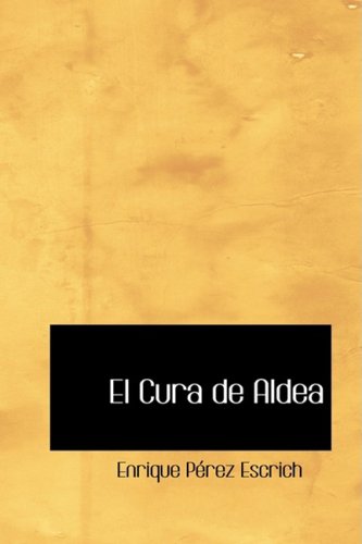 El Cura de Aldea (Spanish Edition) (9780554378923) by Perez Escrich, Enrique