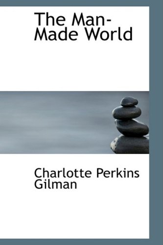 The Man-Made World (9780554379913) by Gilman, Charlotte Perkins