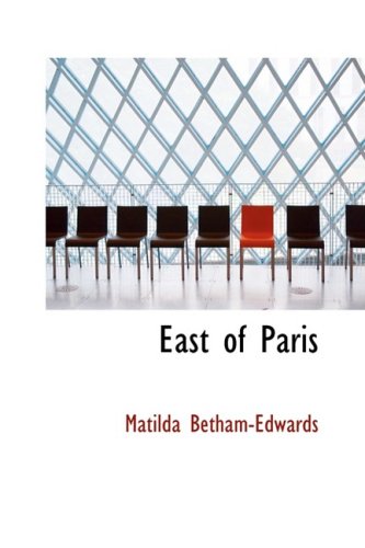East of Paris (9780554380162) by Betham-Edwards, Matilda