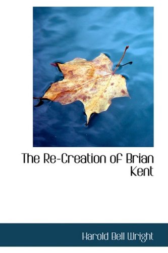 The Re-Creation of Brian Kent (9780554382265) by Wright, Harold Bell