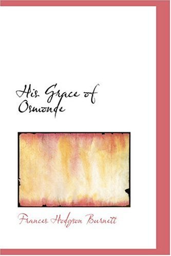 His Grace of Osmonde (9780554384672) by Burnett, Frances Hodgson