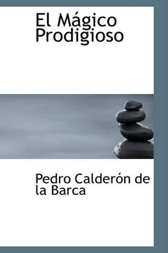 El Magico Prodigioso (Spanish Edition) (9780554384993) by Calderon De La Barca, Pedro