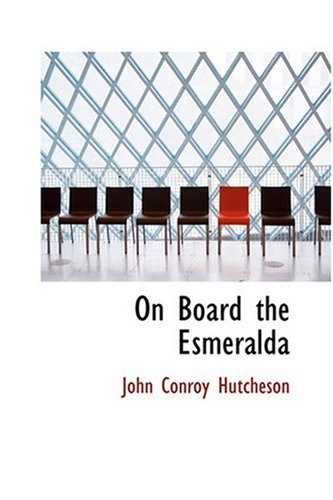 On Board the Esmeralda (9780554386614) by Hutcheson, John Conroy
