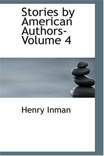 Stories by American Authors- Volume 4 (9780554388168) by Inman, Henry; Bunner, H. C.