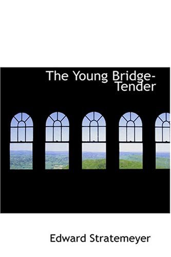 The Young Bridge-Tender (9780554388397) by Stratemeyer, Edward