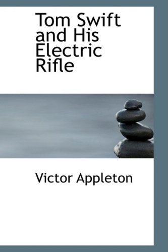 Tom Swift and His Electric Rifle (9780554388878) by Appleton, Victor