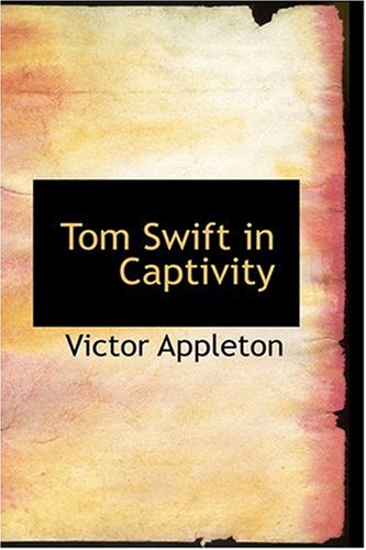 Tom Swift in Captivity (9780554388939) by Victor Appleton