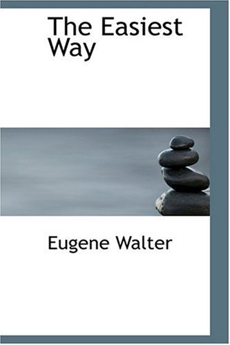 The Easiest Way (9780554389189) by Walter, Eugene; Hornblow, Arthur