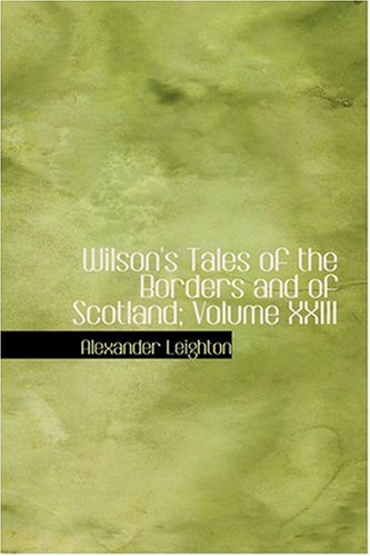 9780554389257: Wilson's Tales of the Borders and of Scotland; Volume XXIII
