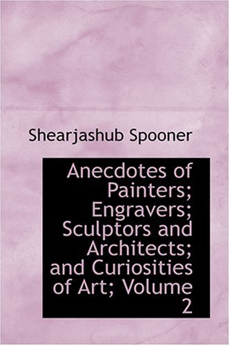 9780554389523: Anecdotes of Painters; Engravers; Sculptors and Architects; and Curiosities of Art; Volume 2