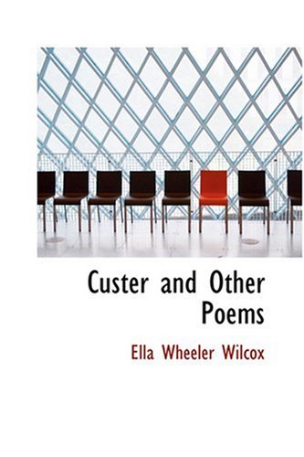 Custer and Other Poems (9780554392806) by Wilcox, Ella Wheeler