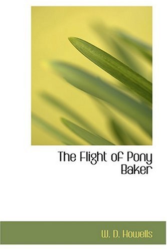 The Flight of Pony Baker (9780554392929) by Howells, W. D.