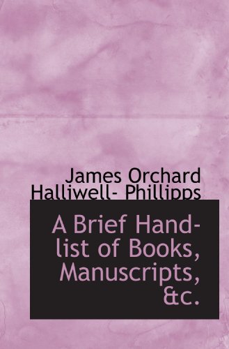 A Brief Hand-list of Books, Manuscripts, &c. (9780554400402) by Orchard Halliwell- Phillipps, James